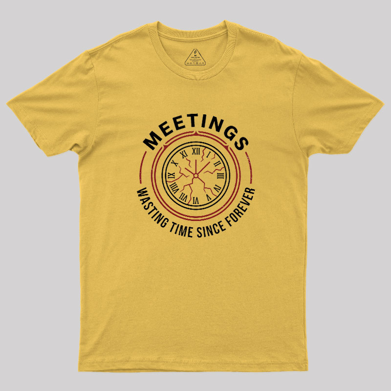 Metting Wasting Time Geek T-Shirt
