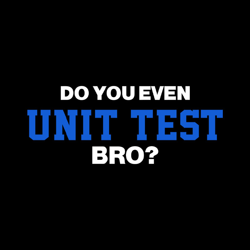 DO YOU EVEN UNIT TEST BRO Geek T-Shirt