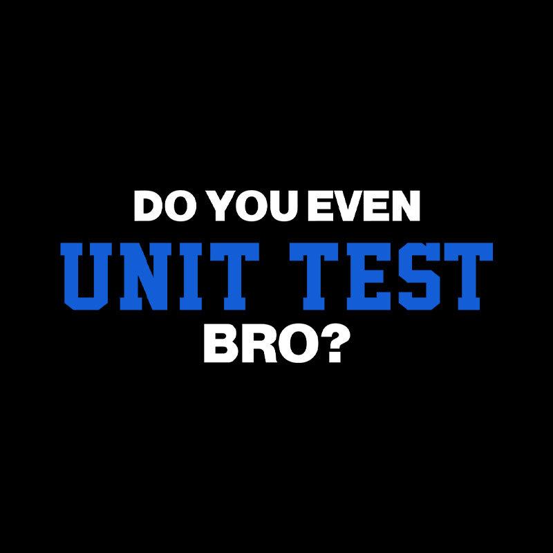 DO YOU EVEN UNIT TEST BRO Geek T-Shirt