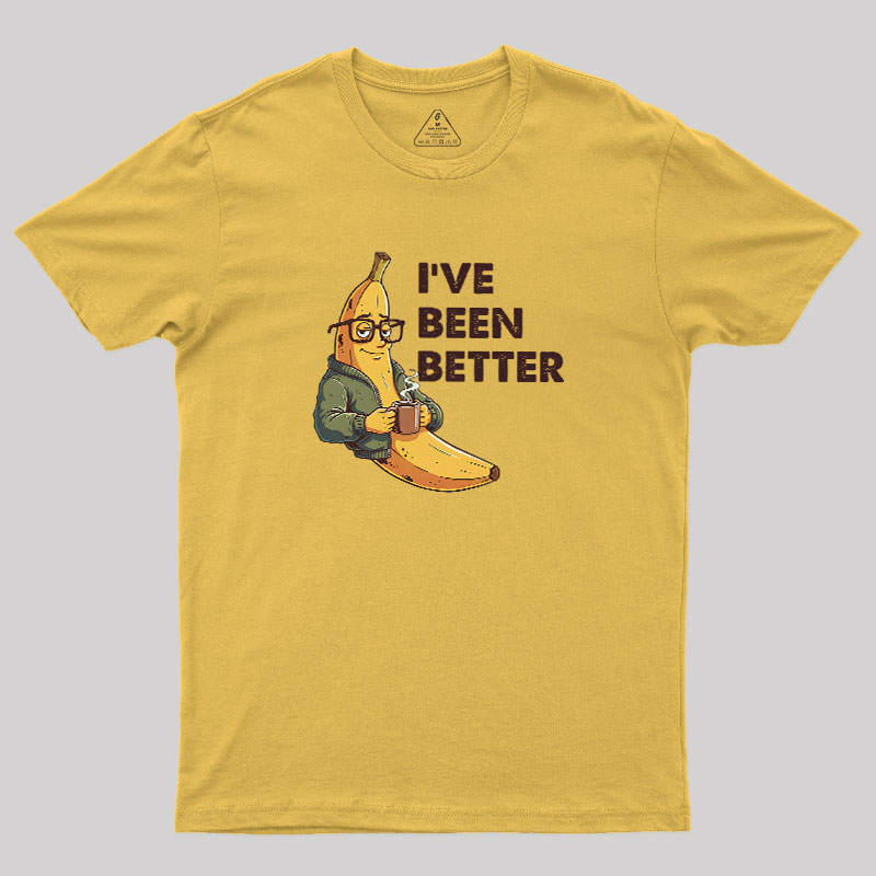 Ive Been Better Geek T-Shirt