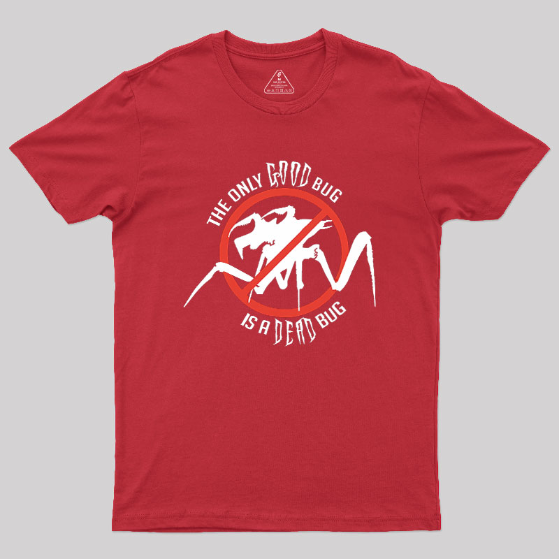 The Only Good Bug is a Dead Bug Geek T-Shirt
