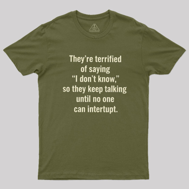 Terrified of Saying I Don��t Know Geek T-Shirt