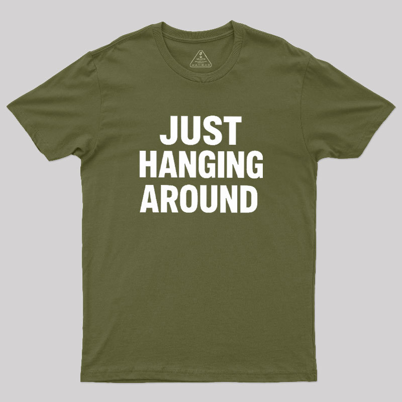 Just Hanging Around Geek T-Shirt