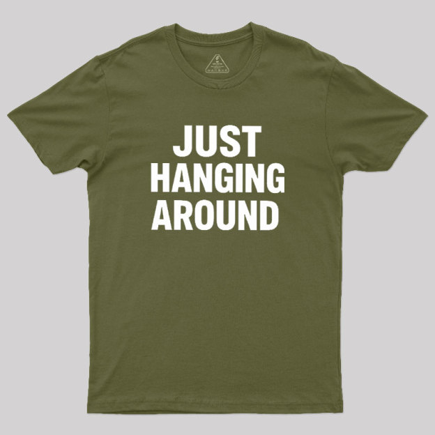 Just Hanging Around Geek T-Shirt