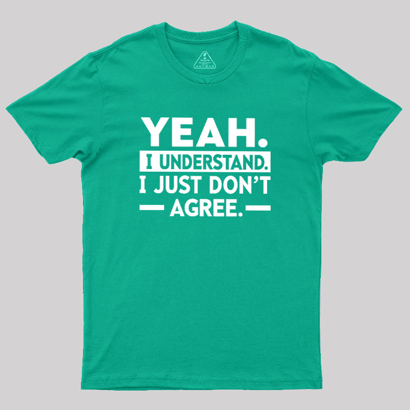 Yeah I Understand Geek T-Shirt