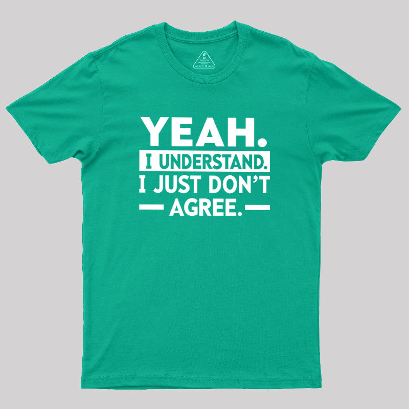 Yeah I Understand Geek T-Shirt