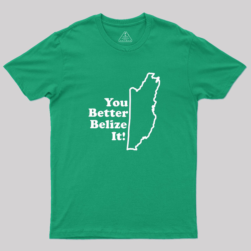 You Better Belize It! Geek T-Shirt