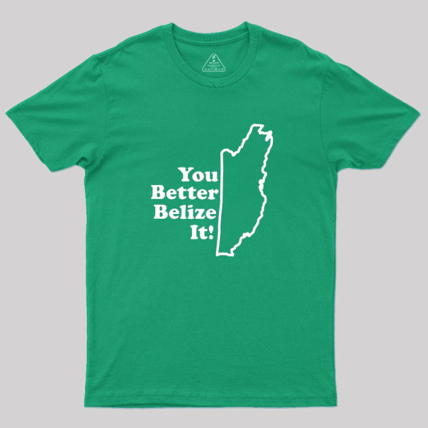 You Better Belize It! Geek T-Shirt