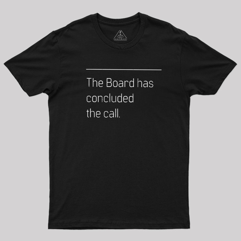 The Board Has Concluded the Call Geek T-Shirt