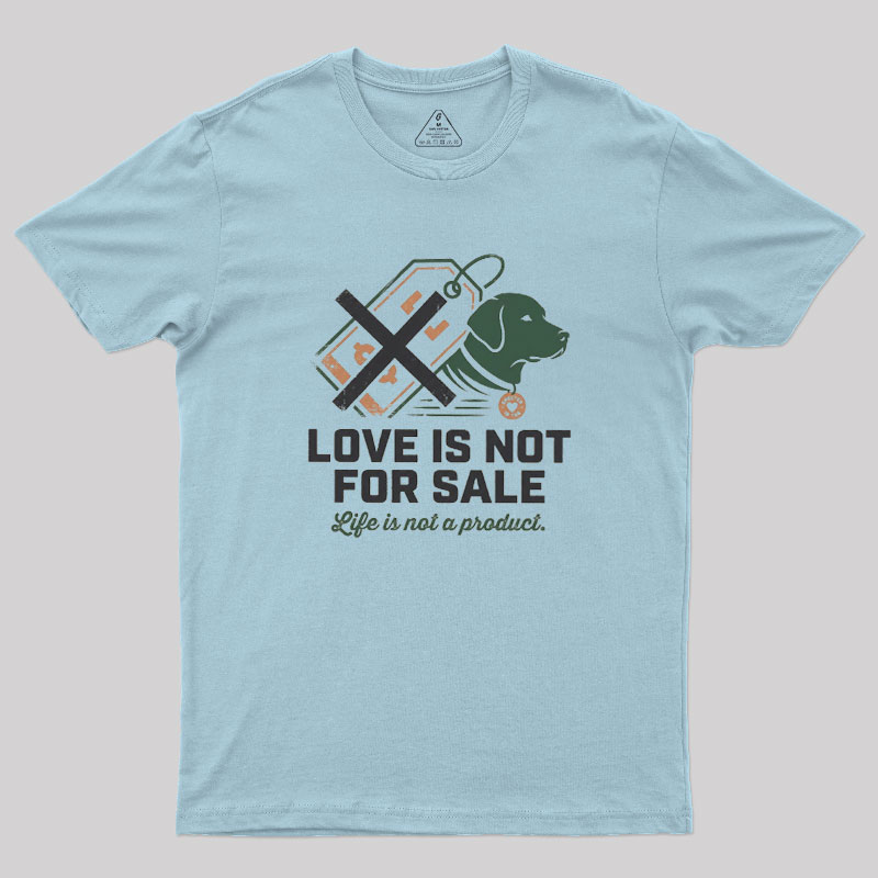Love Is Not For Sale Geek T-Shirt
