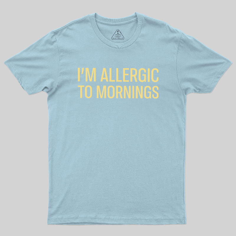  I’m allergic to mornings Geek T-Shirt