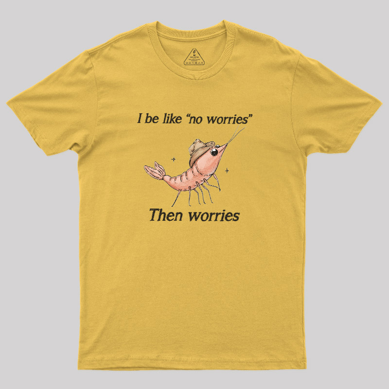 No Worries Then Worries Cowboy Shrimp Graphic Geek T-Shirt
