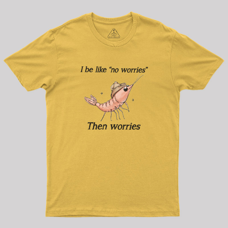 No Worries Then Worries Cowboy Shrimp Graphic Geek T-Shirt