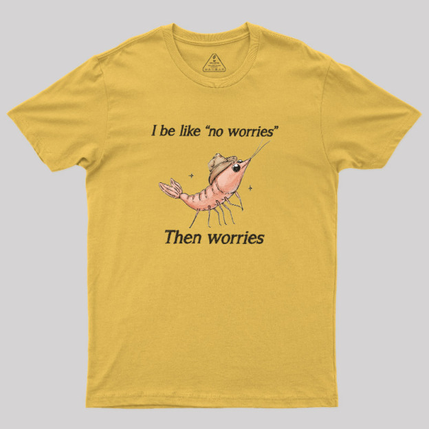 No Worries Then Worries Cowboy Shrimp Graphic Geek T-Shirt