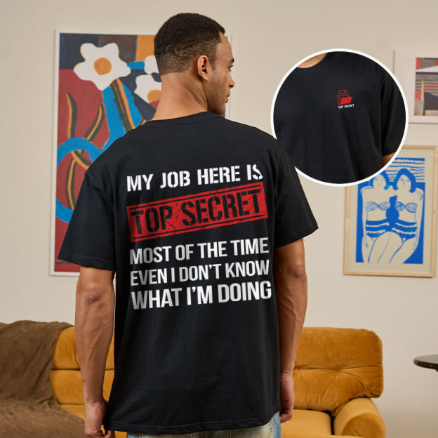 MY JOB HERE IS TOP SECRET Front and Back Printing Geek T-Shirt