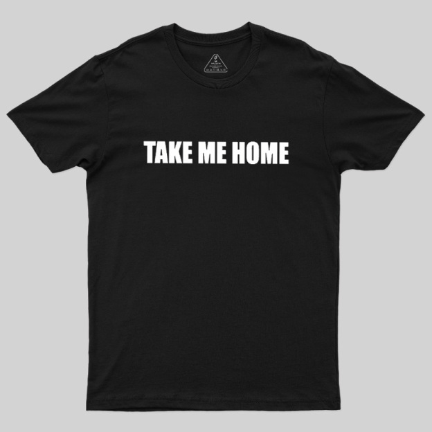 Take Me Home Geek T-Shirt