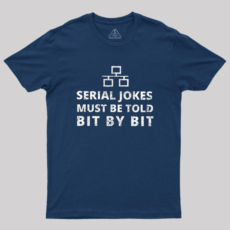 Serial Jokes Must Be Told Bit By Bit IT Geek T-Shirt