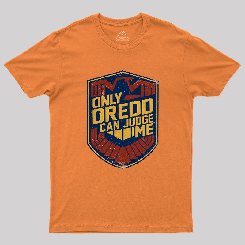 Only Dredd Can Judge Me Geek T-Shirt