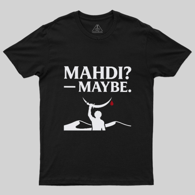 Mahdi Maybe Geek T-Shirt