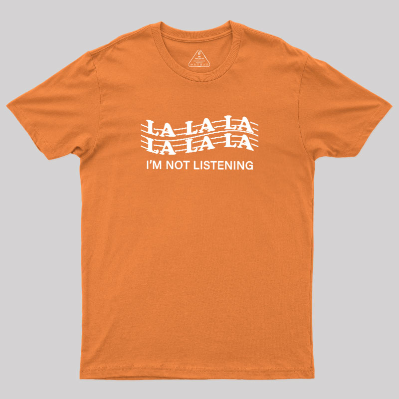 Im?Not?Listening Geek T-Shirt