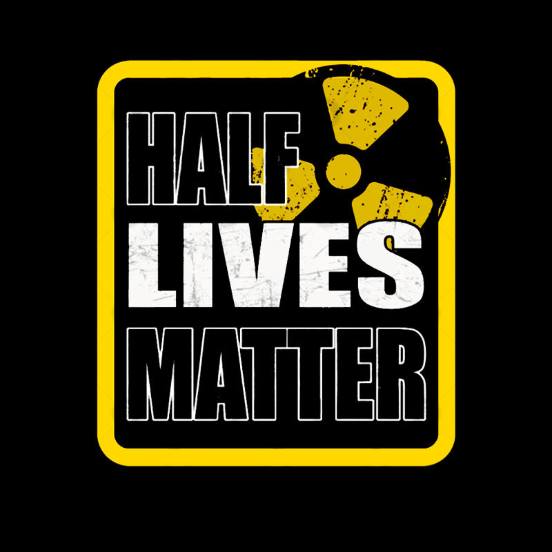 Half Lives Matter Geek T-Shirt