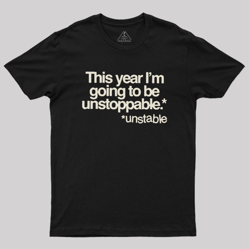 This Year I'm Going To Be Unstoppable Unstable Geek T-Shirt