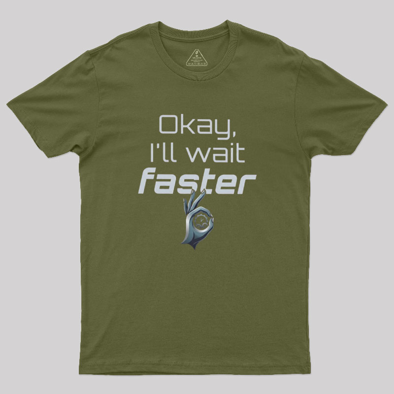 Wait Faster Geek T-Shirt