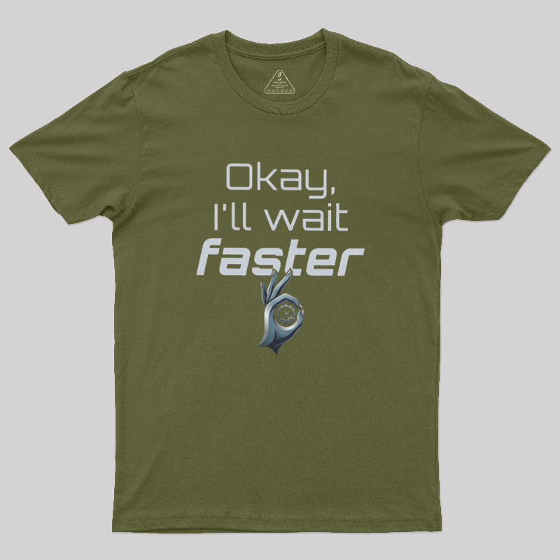 Wait Faster Geek T-Shirt
