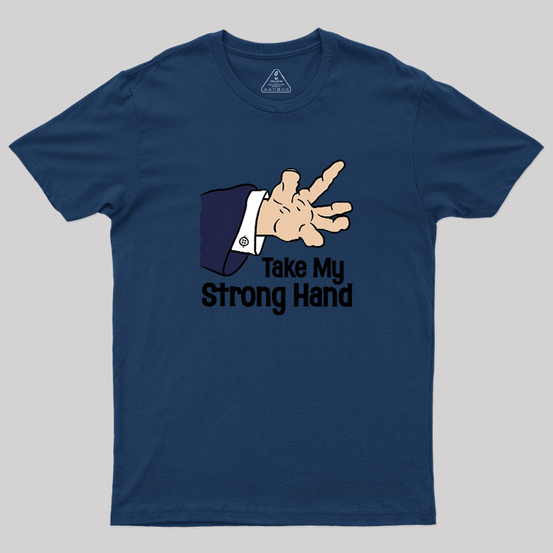 Take My Strong Hand Geek T-Shirt