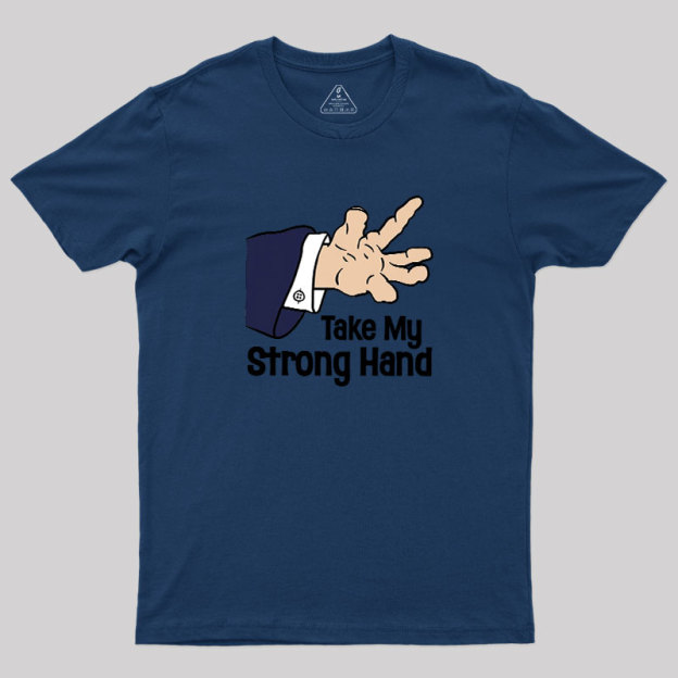 Take My Strong Hand Geek T-Shirt