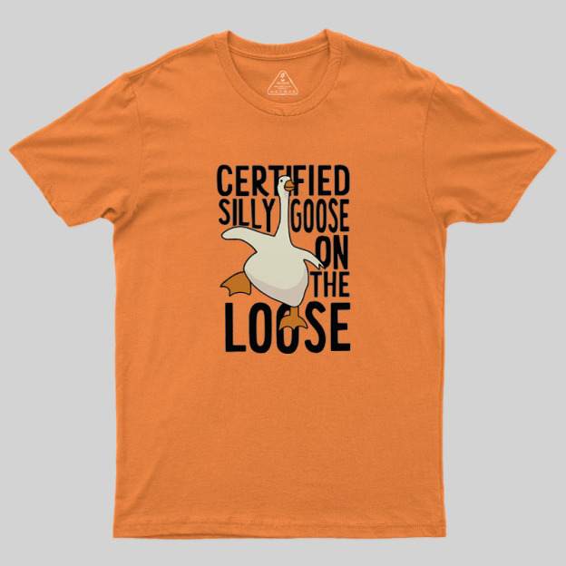 Certified Silly Goose On The Loose Geek T-Shirt