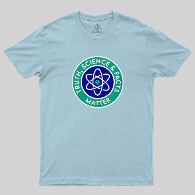 Truth, Science & Facts Matter Geek T-Shirt