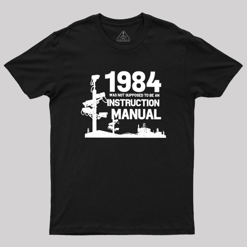 1984 Was Not Supposed To Be An Instruction Manual Geek T-Shirt