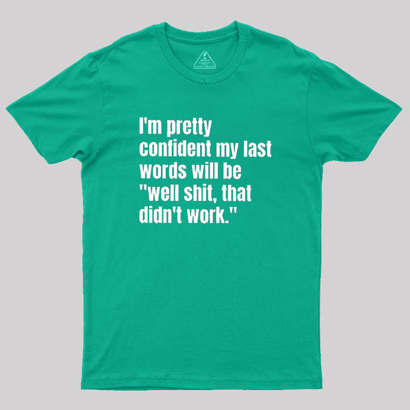 My Last Words Geek T-Shirt