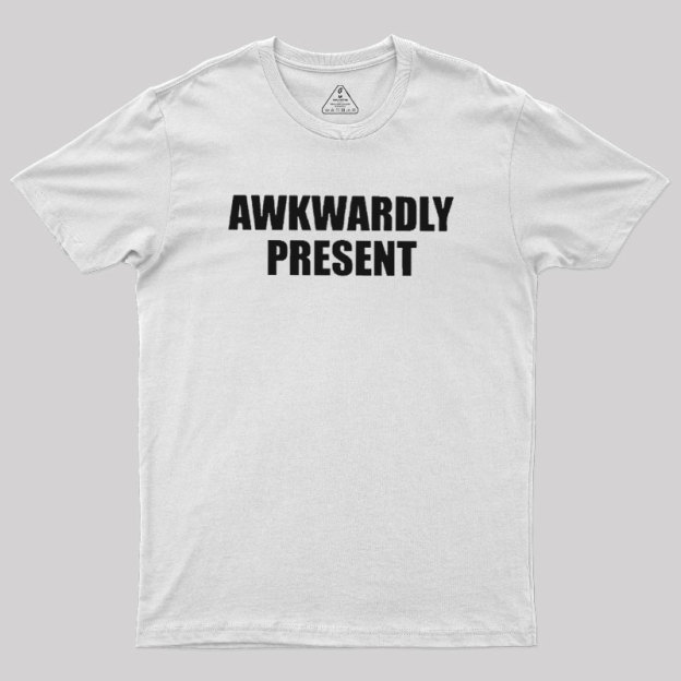 Awkwardly Present Geek T-Shirt