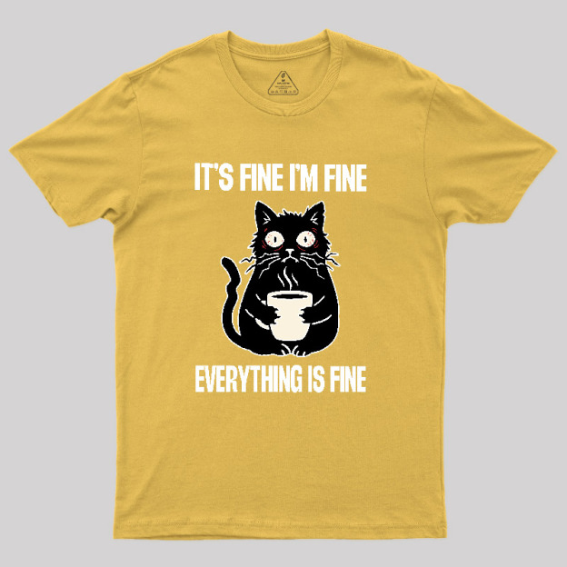 Its Fine Im Fine Everything Is Fine Geek T-Shirt