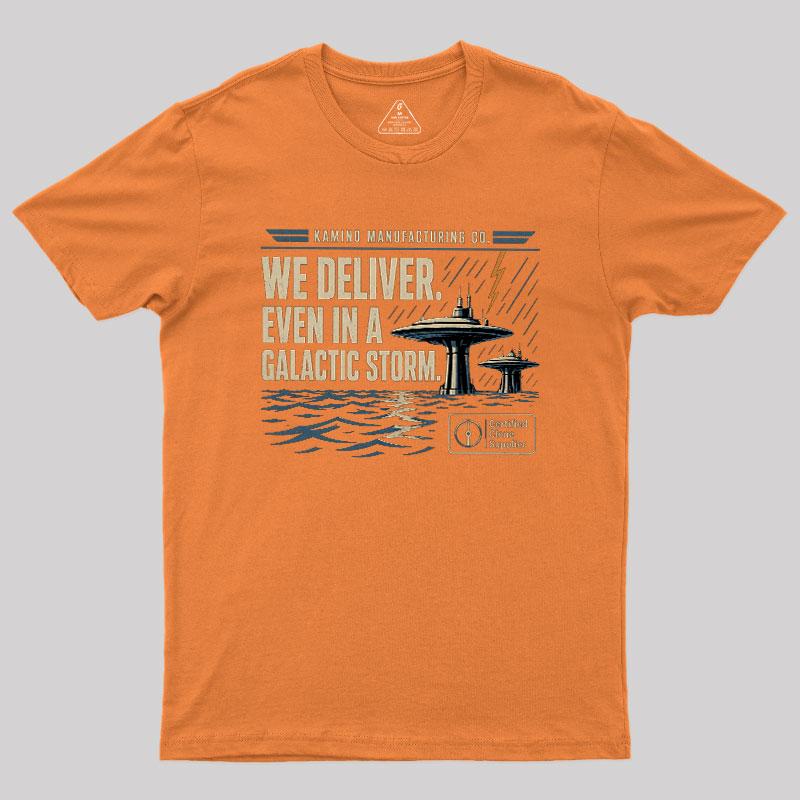 We Deliver Even In A Galactic Storm Geek T-Shirt