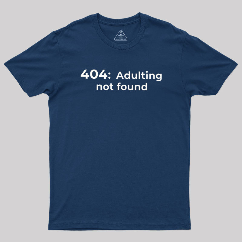 404 Adulting not found Geek T-Shirt