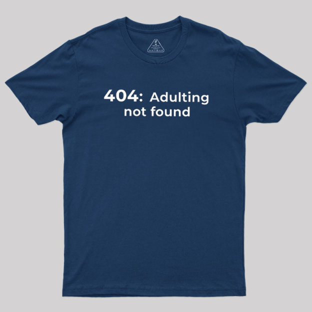 404 Adulting not found Geek T-Shirt