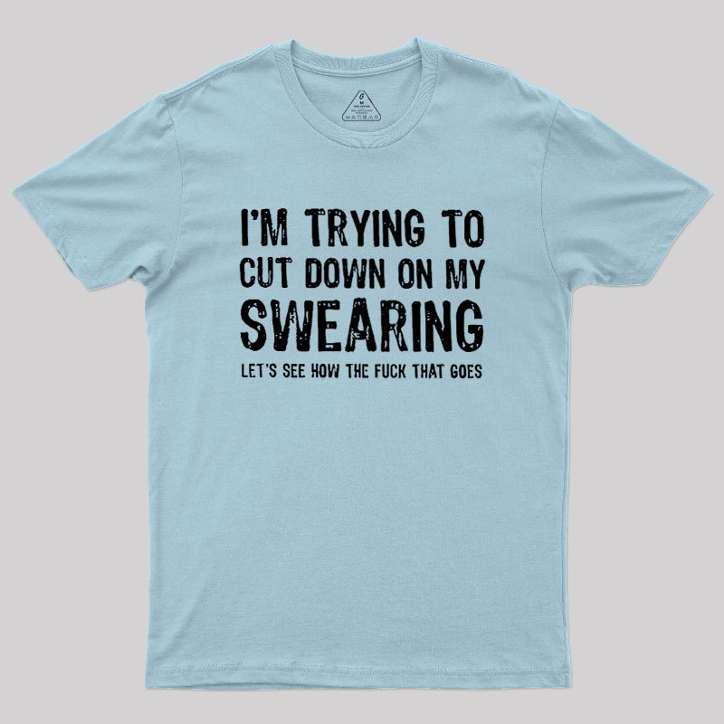 I'm Trying to Cut Down on My Swearing Geek T-Shirt