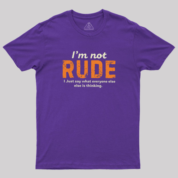 I��m Not Rude Geek T-Shirt