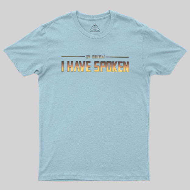 I Have Spoken Geek T-Shirt