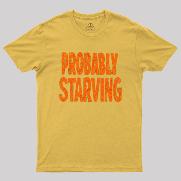 Probably Starving Geek T-Shirt