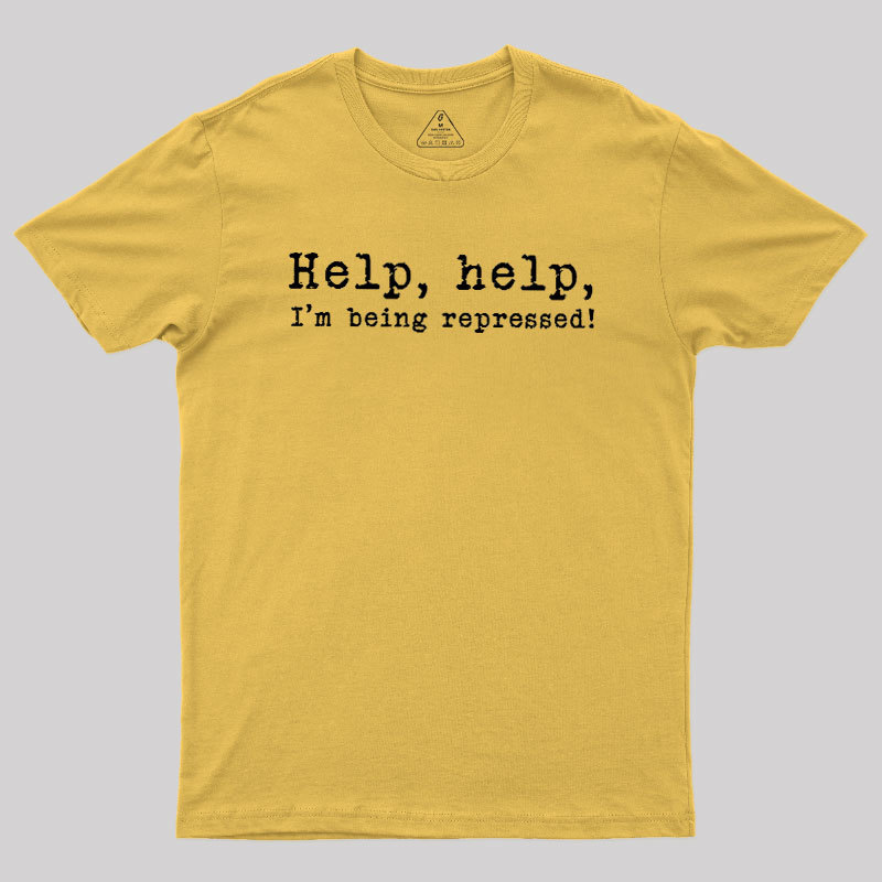 Help, help, I'm being repressed Geek T-Shirt