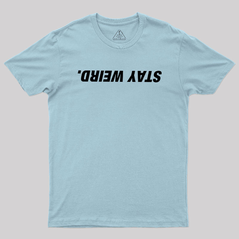 Stay Weird Geek T-Shirt