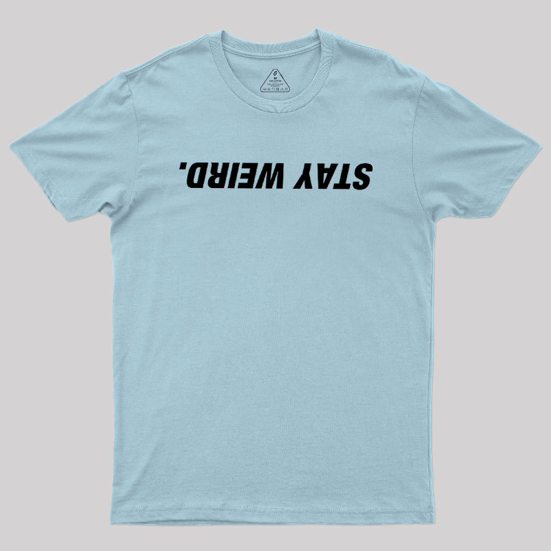 Stay Weird Geek T-Shirt