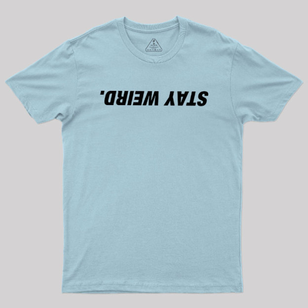 Stay Weird Geek T-Shirt