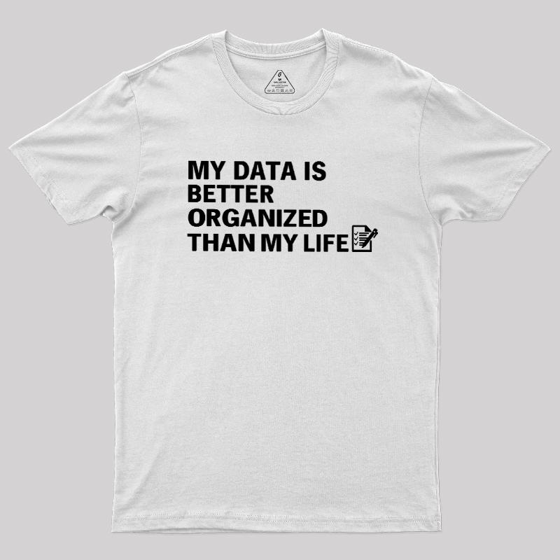 Organized Data, Messy Life Geek T-Shirt