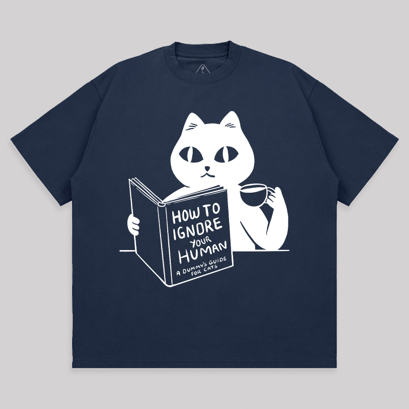 How To Ignore Your Human Unisex Oversized T-shirt