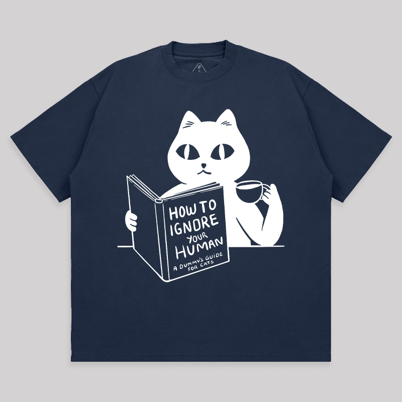 How To Ignore Your Human Unisex Oversized T-shirt